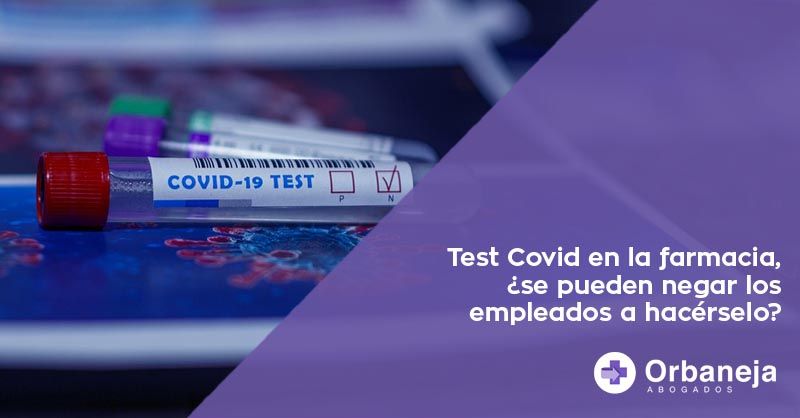 Test Covid en la farmacia, ¿se pueden negar los empleados a hacérselo?