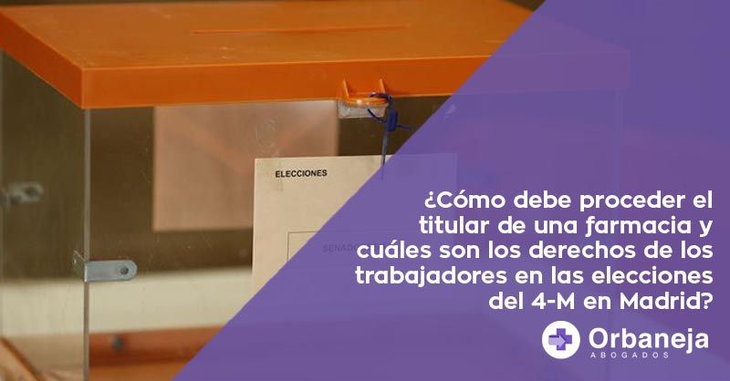 ¿Cómo debe proceder el titular de una farmacia y cuáles son los derechos de los trabajadores en las elecciones del 4-M en Madrid?