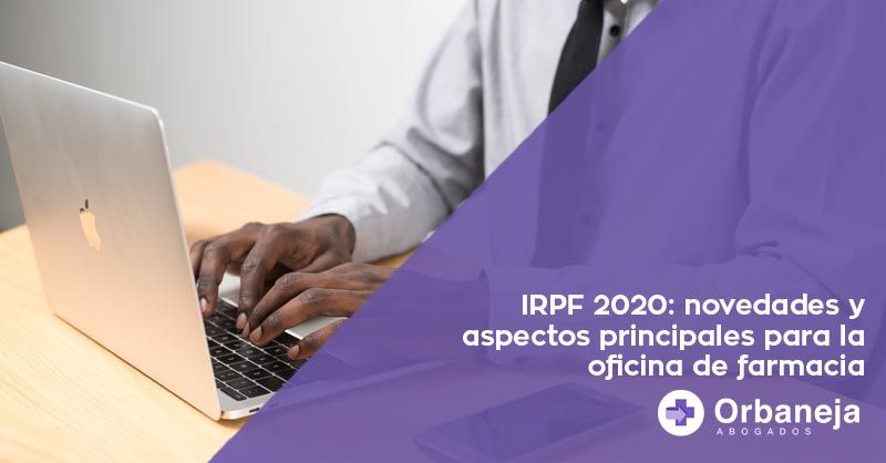 IRPF 2020: novedades y aspectos principales para la oficina de farmacia